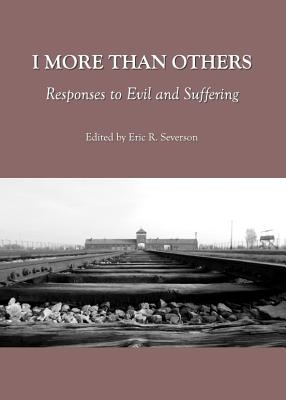 I More Than Others: Responses to Evil and Suffering - Severson, Eric R (Editor)