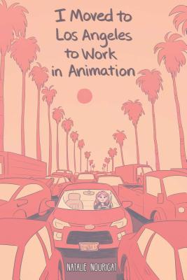 I Moved to Los Angeles to Work in Animation - Nourigat, Natalie