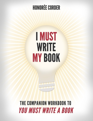 I Must Write My Book: The Companion Workbook to You Must Write a Book - Corder, Honoree