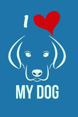 I My Dog: I Love My Dog Notebook, Journal Design Dogs Lovers 120 Pages for Writing - My Journal, Creative Design