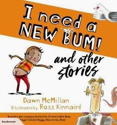 I Need a New Bum! and other stories - McMillan, Dawn