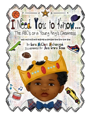 I Need You To Know: The ABC's of a Young King's Greatness - McClain Muhammad, Lora