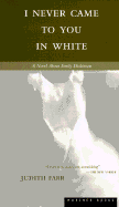 I Never Came to You in White