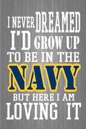 I Never I'd Grow Up To Be In The Navy But Here I Am Loving It: : Navy Soldier Journal, Deployment Gifts For Him Her, New recruit training notebook to write in, US Navy Sailor gift, Air Force Officer Pilot gift ( 6 x 9, 110 lined Pages)