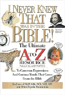 I Never Knew That Was in the Bible: The Ultimate A to Z(r) Resource Series