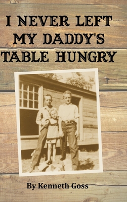 I Never Left My Daddy's Table Hungry - Goss, Kenneth