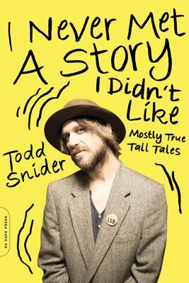 I Never Met a Story I Didn't Like: Mostly True Tall Tales - Snider, Todd