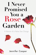 I Never Promised You a Rose Garden: A Memoir of a Na?ve Sea Change