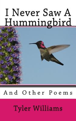 I Never Saw a Hummingbird: And Other Poems - Williams, Tyler