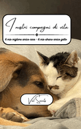 I nostri compagni di vita: Il mio migliore amico amico cane - Il mio strano amico gatto