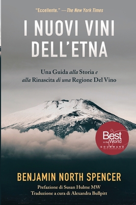 I Nuovi Vini Dell'Etna: Una Guida alla Storia e alla Rinascita di una Regione Del Vino - Spencer, Benjamin North, and Hulme, Susan (Foreword by), and Bullpitt, Alexandra (Translated by)