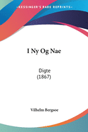 I Ny Og Nae: Digte (1867)