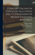I Parlari Italiani in Certaldo Alla Festa del V Centenario Di Messer Giovanni Boccacci: Omaggio Di Giovanni Papanti