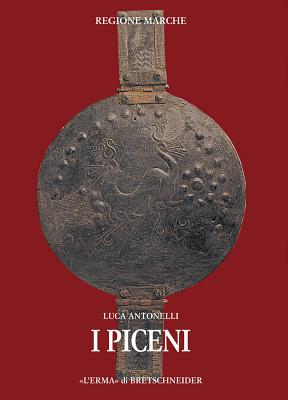 I Piceni: Corpus Delle Fonti. La Documentazione Letteraria. Raccolta E Commentata Delle Fonti - Antonelli, Luca, and Braccesi, Lorenzo (Editor)