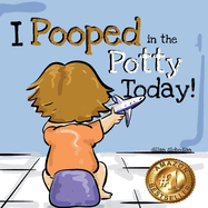 I Pooped In The Potty Today: A Potty Training Adventure