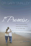 I Promise: How 5 Commitments Determine the Destiny of Your Marriage