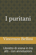 i puritani: Libretto di scena in tre atti - con annotazioni