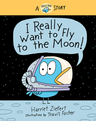 I Really Want to Fly to the Moon! (Really Bird Stories #3): A Really Bird Story - Ziefert, Harriet