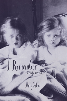 I Remember: a poetic memoir - Helms, Mary