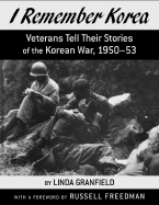 I Remember Korea: Veterans Tell Their Stories of the Korean War - Granfield, Linda