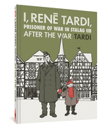 I, Rene Tardi, Prisoner Of War In Stalag Iib Vol. 3: After the War
