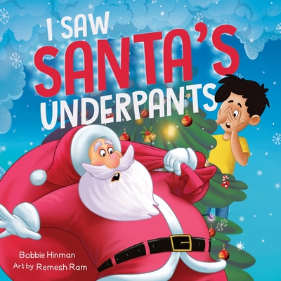 I Saw Santa's Underpants: A Funny Rhyming Christmas Story for Kids Ages 4-8 - Hinman, Bobbie