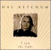 I Saw the Light - Hal Ketchum