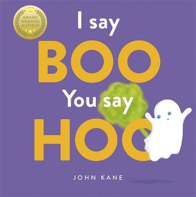I Say Boo, You say Hoo: an interactive Halloween picture book! - Kane, John