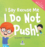 I Say Excuse Me. I Do Not Push!: An Affirmation-Themed Toddler Book About Not Pushing (Ages 2-4)
