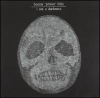 I See a Darkness - Bonnie "Prince" Billy