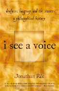 I See a Voice: Deafness, Language and the Senses--A Philosophical History - Ree, Jonathan