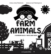 I See Farm Animals: Bilingual (English / French) (Anglais / Franais) A Newborn Black & White Baby Book (High-Contrast Design & Patterns) (Cow, Horse, Pig, Chicken, Donkey, Duck, Goose, Dog, Cat, and More!) (Engage Early Readers: Children's Learning...