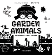 I See Garden Animals: Bilingual (English / Korean) (   /    ) A Newborn Black & White Baby Book (High-Contrast Design & Patterns) (Hummingbird, Butterfly, Dragonfly, Snail, Bee, Spider, Snake, Frog, Mouse, Rabbit, Mole, and More!) (Engage Earl