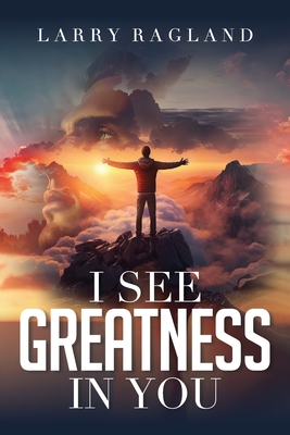 I See Greatness in You - Ragland, Larry