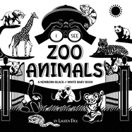 I See Zoo Animals: A Newborn Black & White Baby Book (High-Contrast Design & Patterns) (Panda, Koala, Sloth, Monkey, Kangaroo, Giraffe, Elephant, Lion, Tiger, Chameleon, Shark, Dolphin, Turtle, Penguin, Polar Bear, and More!) (Engage Early Readers...