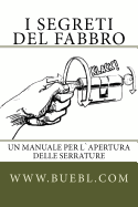 I Segreti del Fabbro: Un Manuale Per Lapertura Delle Serrature