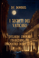 I Segreti del Vaticano Desvelando l'Impero Finanziario Pi? Enigmatico della Storia