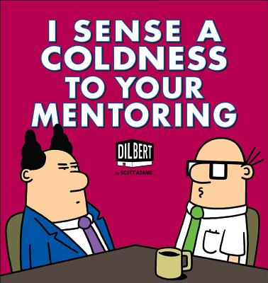 I Sense a Coldness to Your Mentoring: A Dilbert Book - Adams, Scott