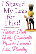 I Shaved My Legs for This?! - Alan, Theresa, and Chamberlin, Holly, and Evanick, Marcia