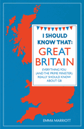 I Should Know That: Great Britain: Everything You Really Should Know About GB