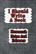 I Should Write a Book: Research Notes and Ideas