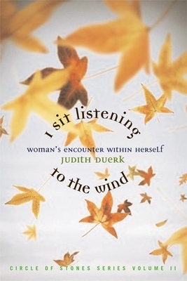 I Sit Listening to the Wind: Woman's Encounter Within Herself - Duerk, Judith