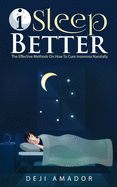 I Sleep Better: Discover The Effective Methods To Cure Insomnia Naturally, Overcome And Get Plenty of Sleep Each Night, Let's Heal and Deserve To Say Good Night!, Restful Life, Sleep Smarter