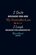 I Smile Because You Are My Sister In Law I Laugh Because You Married My Brother: Gift Book for Sister in Law Lined Journal Notebook to Write in 6x9 Inches 110 Pages College Ruled Composition Notebook