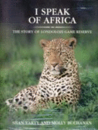 I Speak of Africa: The Story of Londolozi Game Reserve 1926-1996