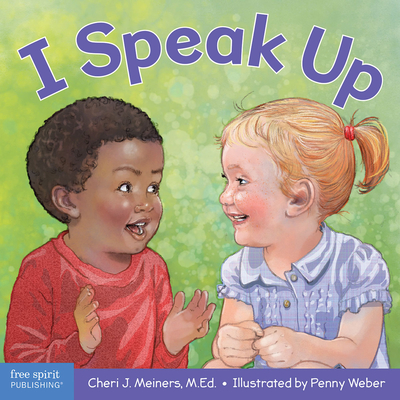 I Speak Up: A Book about Self-Expression and Communication - Meiners, Cheri J, Ed, and Weber, Penny