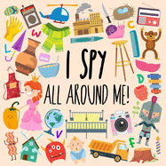I Spy - All Around Me!: A Fun A-Z Puzzle Book (for Ages 4-6)