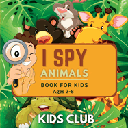 I Spy Animals Book For Kids Ages 2-5: A Fun Guessing Game and Activity Book for Little Kids