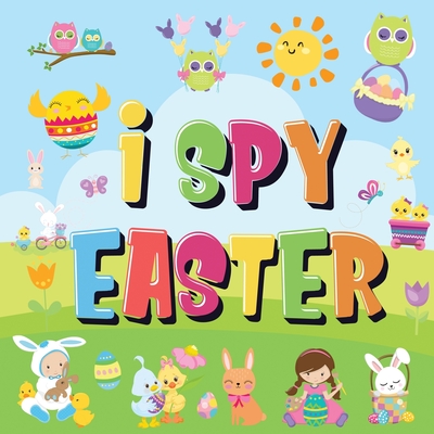 I Spy Easter: Can You Find the Bunny, Painted Egg, and Candy? A Fun Easter Activity Book for Kids 2-5! - Kids Books, Pamparam