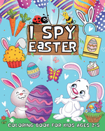 I Spy Easter Coloring Book for Kids Ages 2-5: A Cute Activity Book for Toddlers and Preschoolers. Easter Basket Stuffer